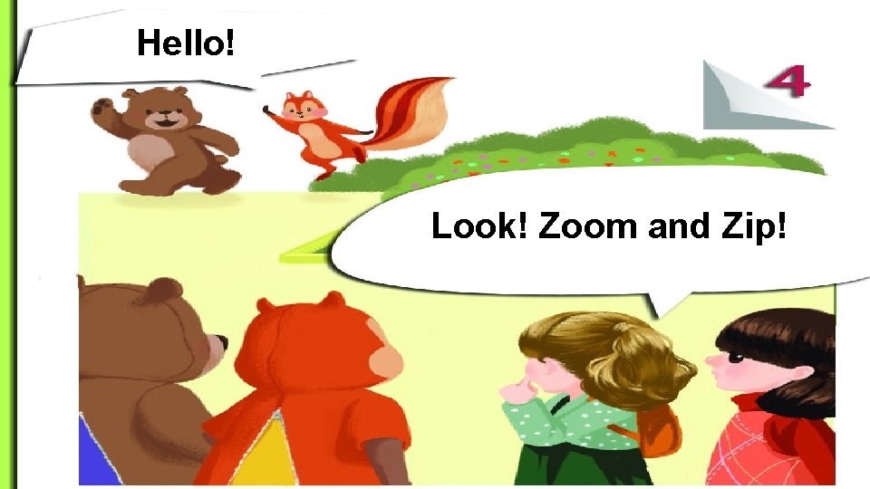 Hello! Look! Zoom and Zip! 