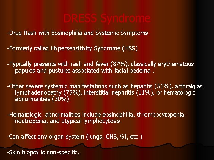 DRESS Syndrome -Drug Rash with Eosinophilia and Systemic Symptoms -Formerly called Hypersensitivity Syndrome (HSS)