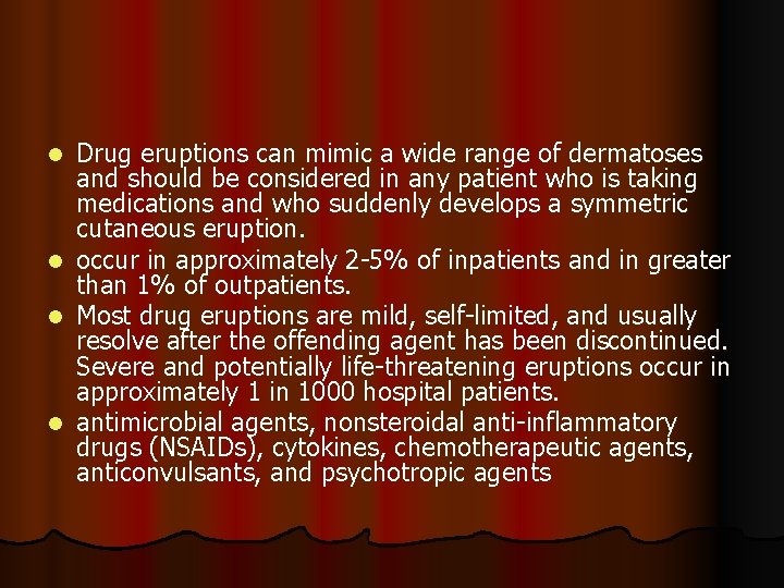 Drug eruptions can mimic a wide range of dermatoses and should be considered in