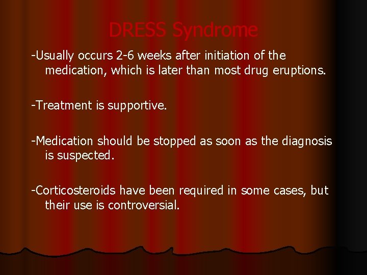 DRESS Syndrome -Usually occurs 2 -6 weeks after initiation of the medication, which is