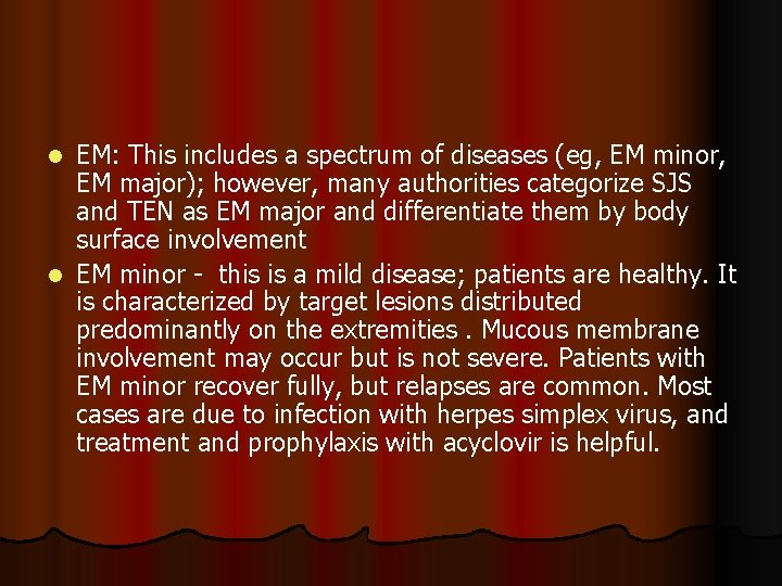 EM: This includes a spectrum of diseases (eg, EM minor, EM major); however, many