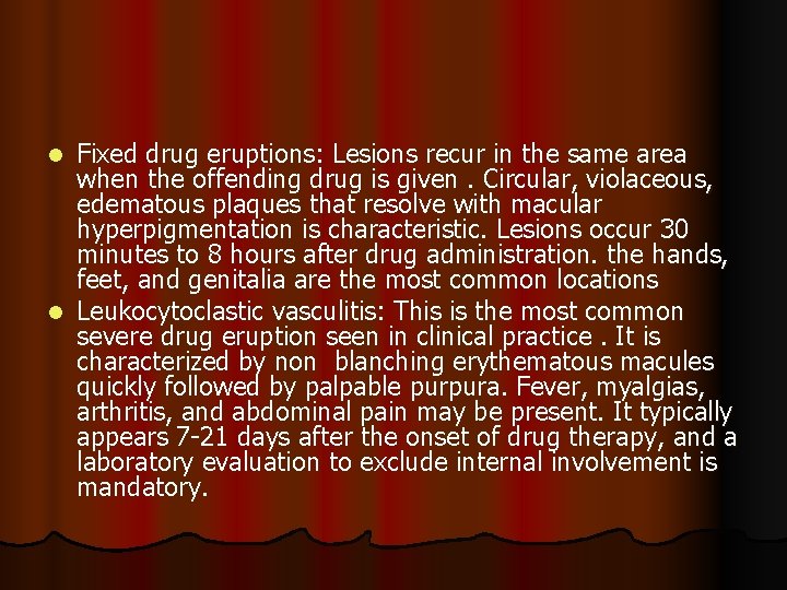 Fixed drug eruptions: Lesions recur in the same area when the offending drug is