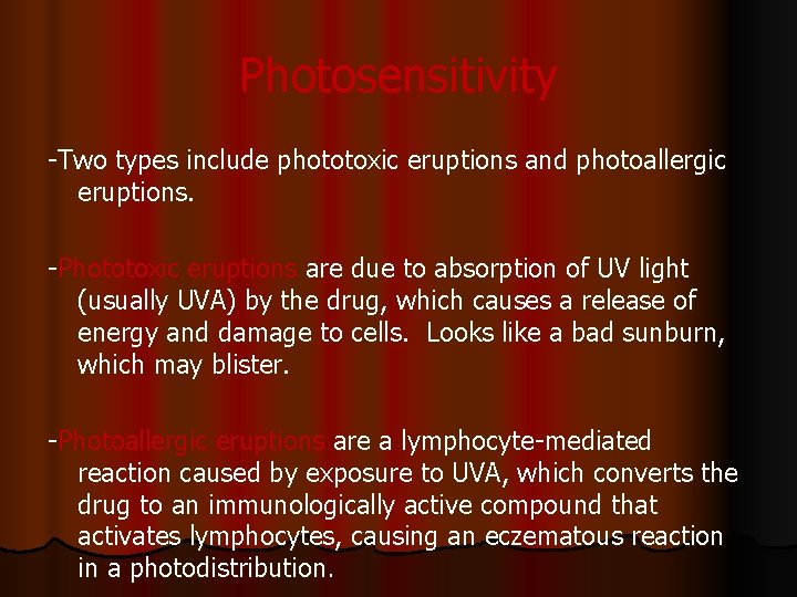 Photosensitivity -Two types include phototoxic eruptions and photoallergic eruptions. -Phototoxic eruptions are due to