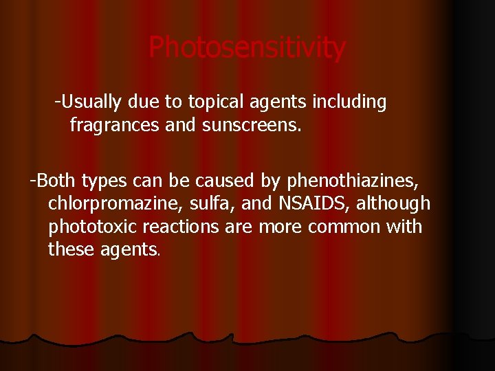 Photosensitivity -Usually due to topical agents including fragrances and sunscreens. -Both types can be