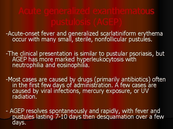 Acute generalized exanthematous pustulosis (AGEP) -Acute-onset fever and generalized scarlatiniform erythema occur with many