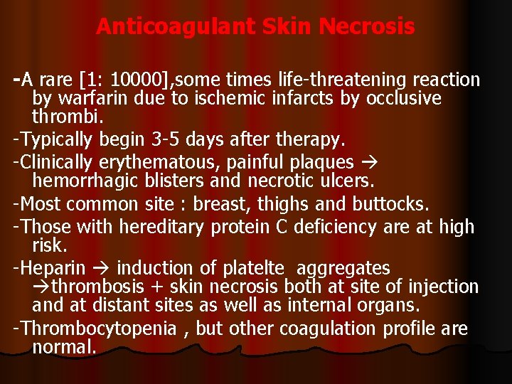 Anticoagulant Skin Necrosis -A rare [1: 10000], some times life-threatening reaction by warfarin due