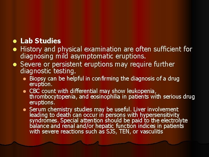 Lab Studies History and physical examination are often sufficient for diagnosing mild asymptomatic eruptions.
