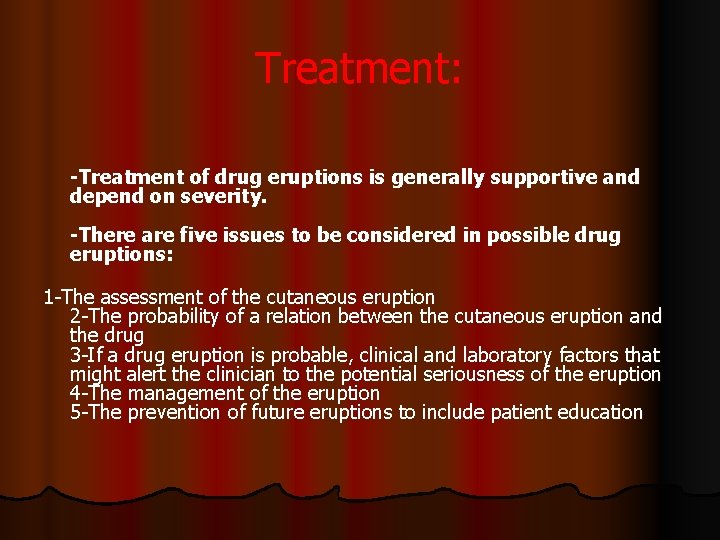 Treatment: -Treatment of drug eruptions is generally supportive and depend on severity. -There are