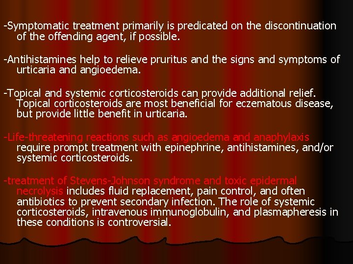 -Symptomatic treatment primarily is predicated on the discontinuation of the offending agent, if possible.