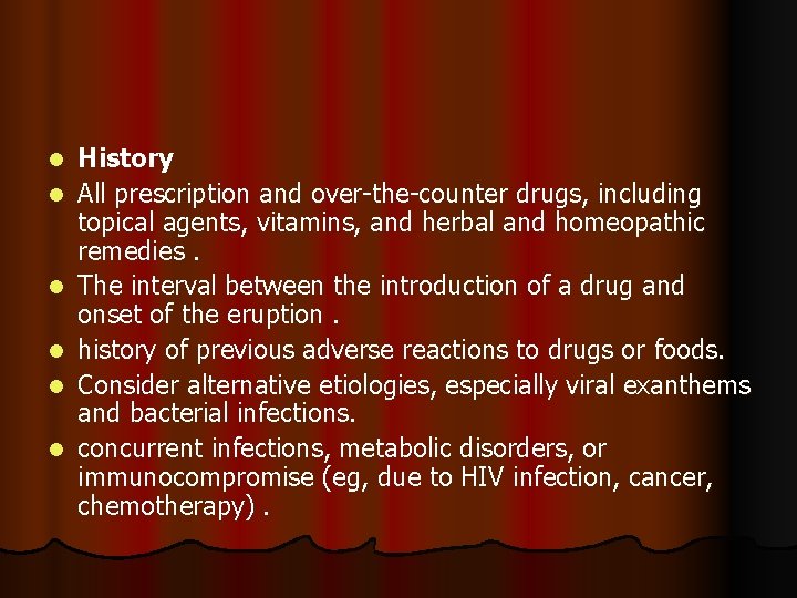 l l l History All prescription and over-the-counter drugs, including topical agents, vitamins, and