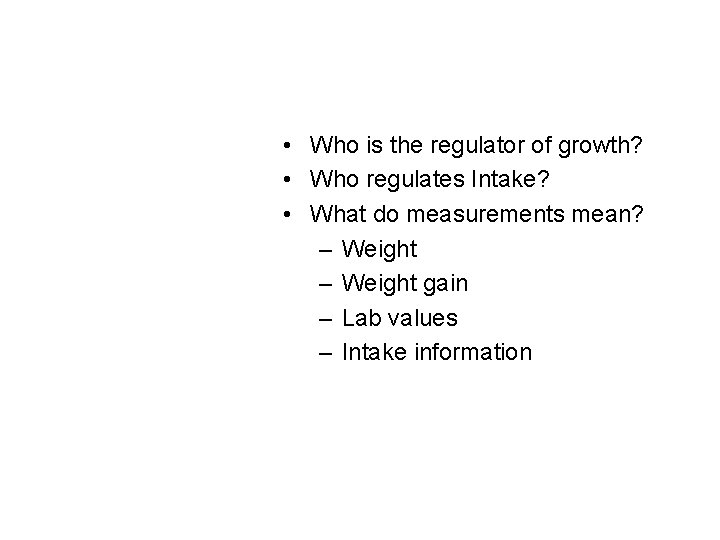  • Who is the regulator of growth? • Who regulates Intake? • What