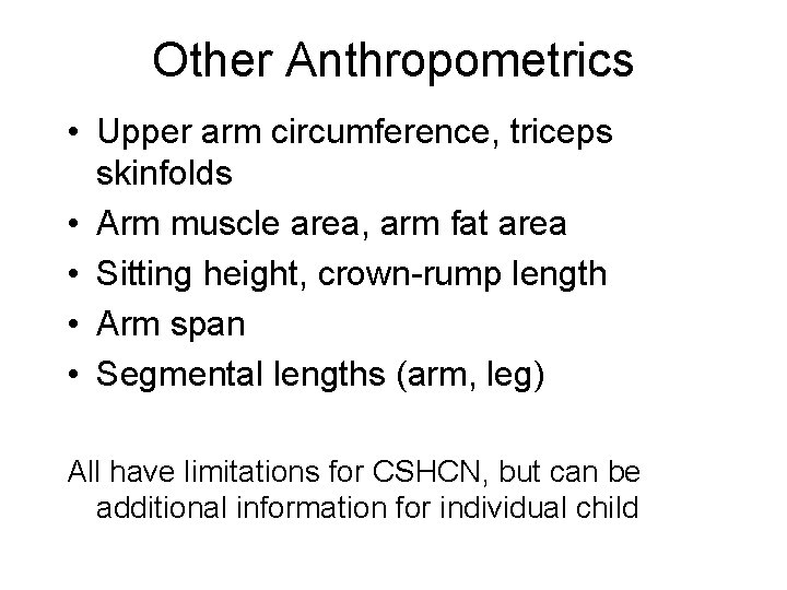 Other Anthropometrics • Upper arm circumference, triceps skinfolds • Arm muscle area, arm fat