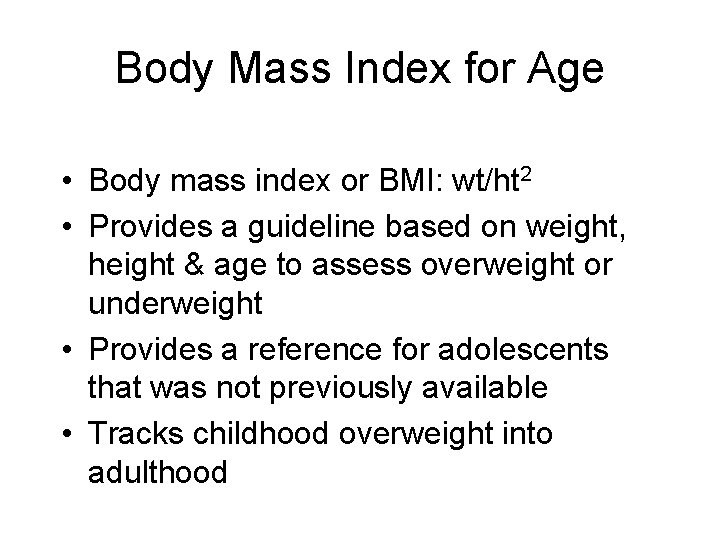 Body Mass Index for Age • Body mass index or BMI: wt/ht 2 •