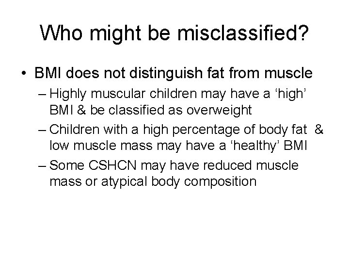 Who might be misclassified? • BMI does not distinguish fat from muscle – Highly