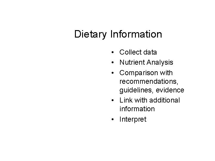 Dietary Information • Collect data • Nutrient Analysis • Comparison with recommendations, guidelines, evidence