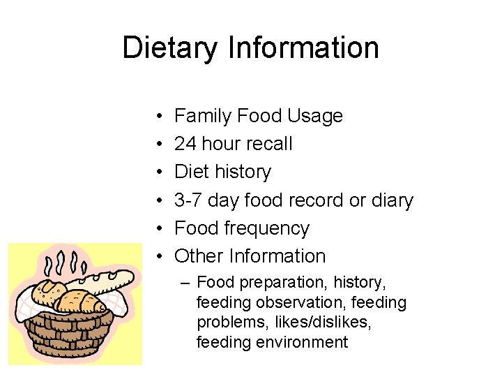 Dietary Information • • • Family Food Usage 24 hour recall Diet history 3