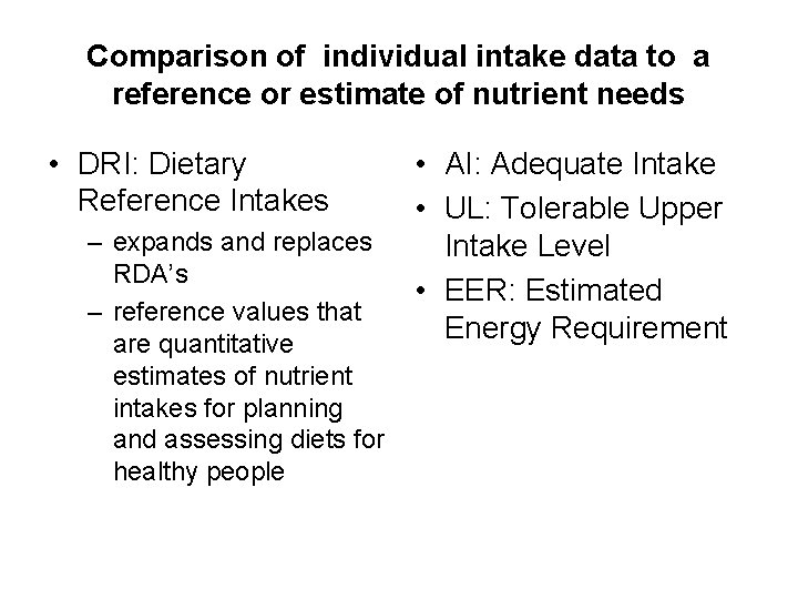 Comparison of individual intake data to a reference or estimate of nutrient needs •