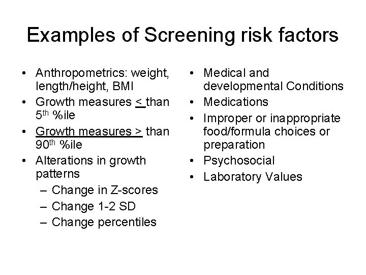 Examples of Screening risk factors • Anthropometrics: weight, length/height, BMI • Growth measures <