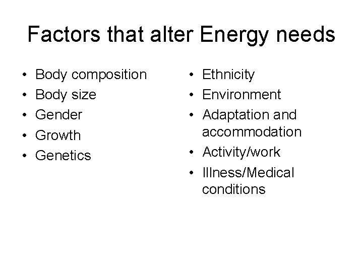 Factors that alter Energy needs • • • Body composition Body size Gender Growth