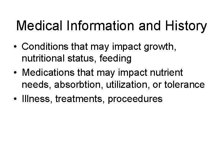 Medical Information and History • Conditions that may impact growth, nutritional status, feeding •