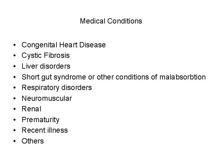 Medical Conditions • • • Congenital Heart Disease Cystic Fibrosis Liver disorders Short gut