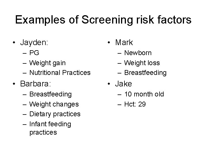 Examples of Screening risk factors • Jayden: – PG – Weight gain – Nutritional