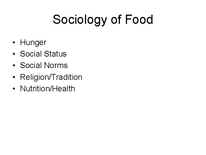 Sociology of Food • • • Hunger Social Status Social Norms Religion/Tradition Nutrition/Health 