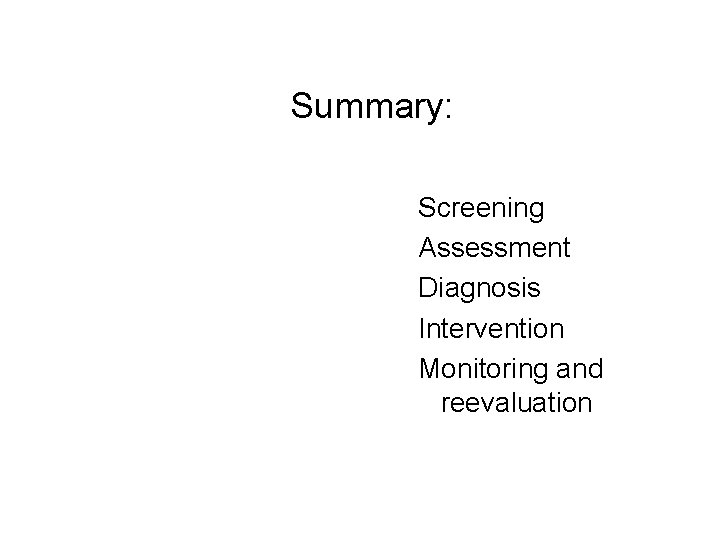 Summary: Screening Assessment Diagnosis Intervention Monitoring and reevaluation 