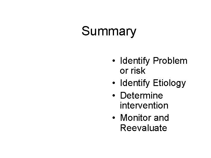 Summary • Identify Problem or risk • Identify Etiology • Determine intervention • Monitor