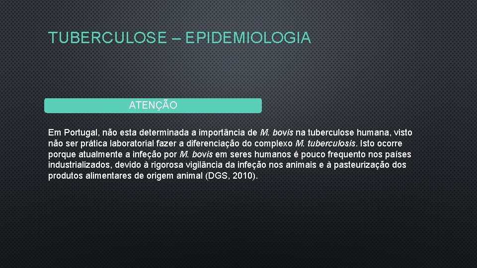 TUBERCULOSE – EPIDEMIOLOGIA ATENÇÃO Em Portugal, não esta determinada a importância de M. bovis