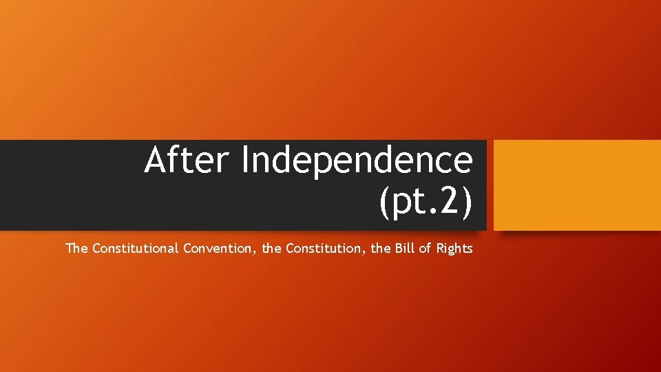 After Independence (pt. 2) The Constitutional Convention, the Constitution, the Bill of Rights 