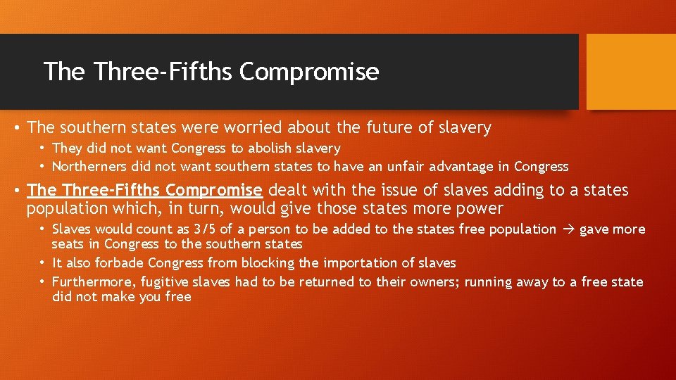 The Three-Fifths Compromise • The southern states were worried about the future of slavery