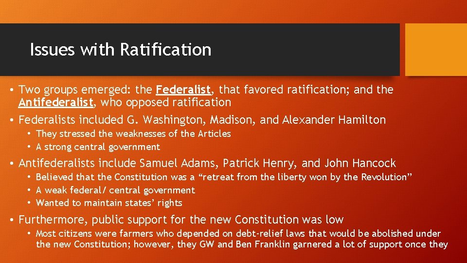 Issues with Ratification • Two groups emerged: the Federalist, that favored ratification; and the