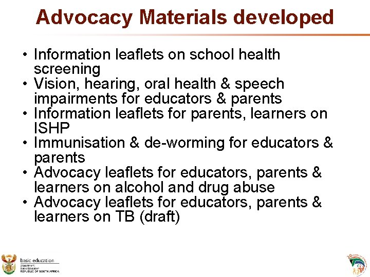 Advocacy Materials developed • Information leaflets on school health screening • Vision, hearing, oral Advocacy Materials developed • Information leaflets on school health screening • Vision, hearing, oral