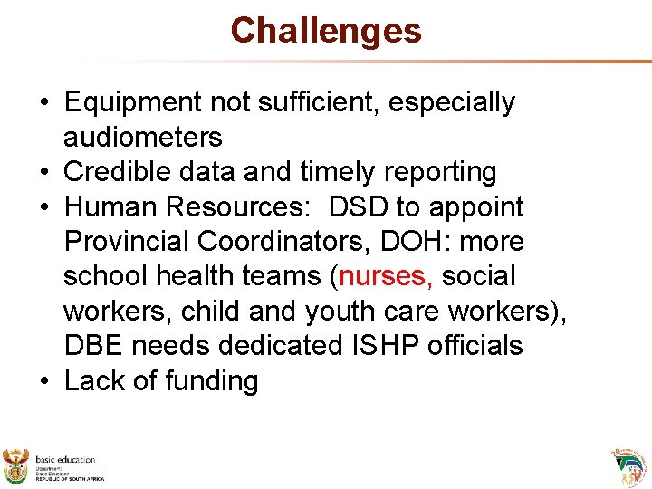 Challenges • Equipment not sufficient, especially audiometers • Credible data and timely reporting • Challenges • Equipment not sufficient, especially audiometers • Credible data and timely reporting •
