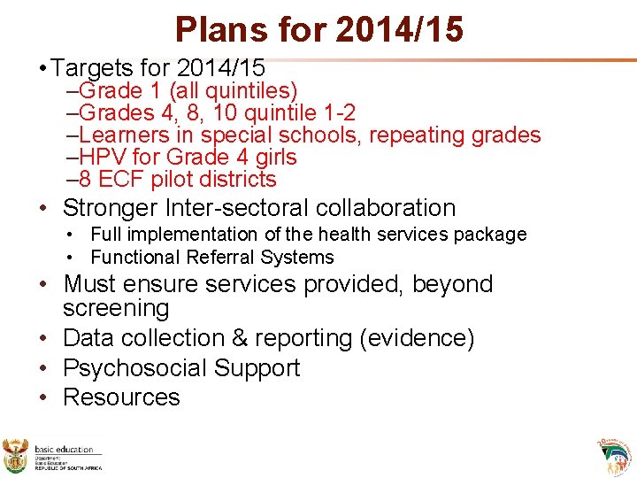 Plans for 2014/15 • Targets for 2014/15 –Grade 1 (all quintiles) –Grades 4, 8, Plans for 2014/15 • Targets for 2014/15 –Grade 1 (all quintiles) –Grades 4, 8,