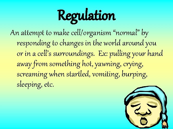 Regulation An attempt to make cell/organism “normal” by responding to changes in the world