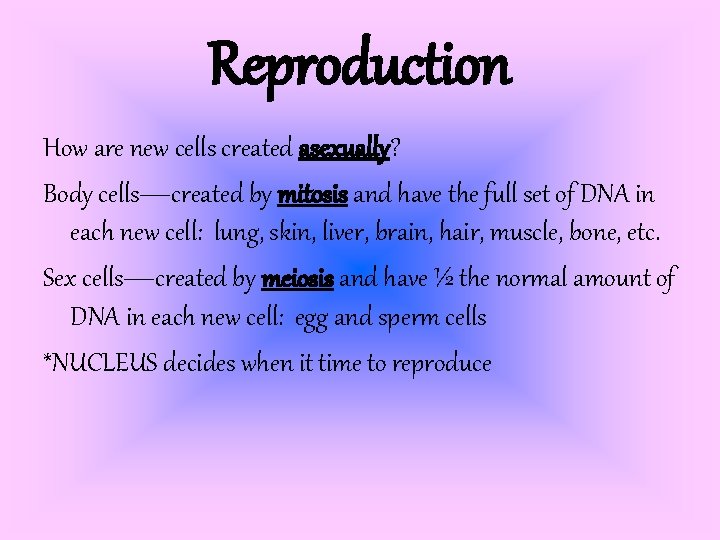 Reproduction How are new cells created asexually? Body cells—created by mitosis and have the