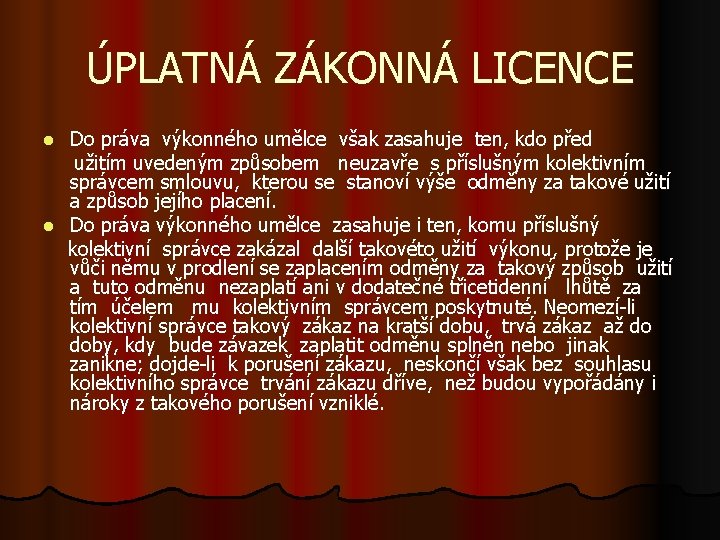 ÚPLATNÁ ZÁKONNÁ LICENCE Do práva výkonného umělce však zasahuje ten, kdo před užitím uvedeným