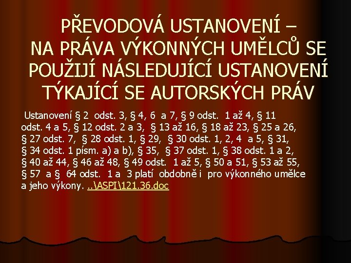 PŘEVODOVÁ USTANOVENÍ – NA PRÁVA VÝKONNÝCH UMĚLCŮ SE POUŽIJÍ NÁSLEDUJÍCÍ USTANOVENÍ TÝKAJÍCÍ SE AUTORSKÝCH