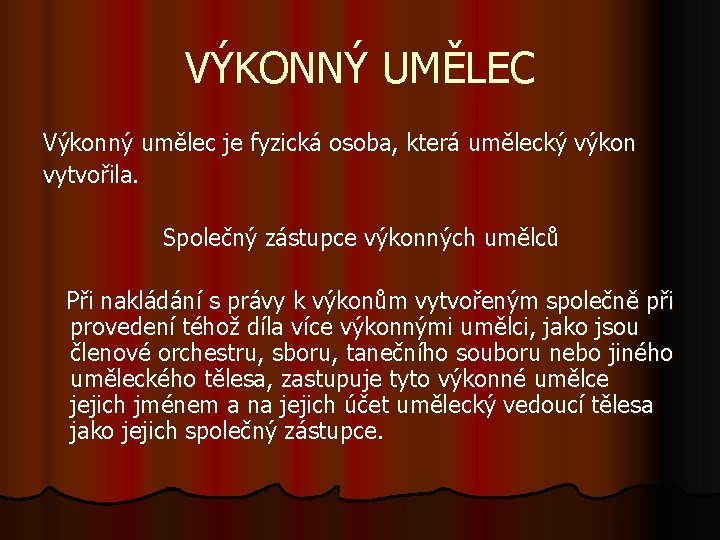 VÝKONNÝ UMĚLEC Výkonný umělec je fyzická osoba, která umělecký výkon vytvořila. Společný zástupce výkonných