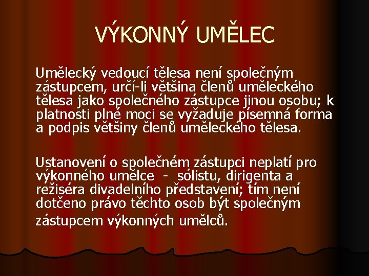 VÝKONNÝ UMĚLEC Umělecký vedoucí tělesa není společným zástupcem, určí-li většina členů uměleckého tělesa jako