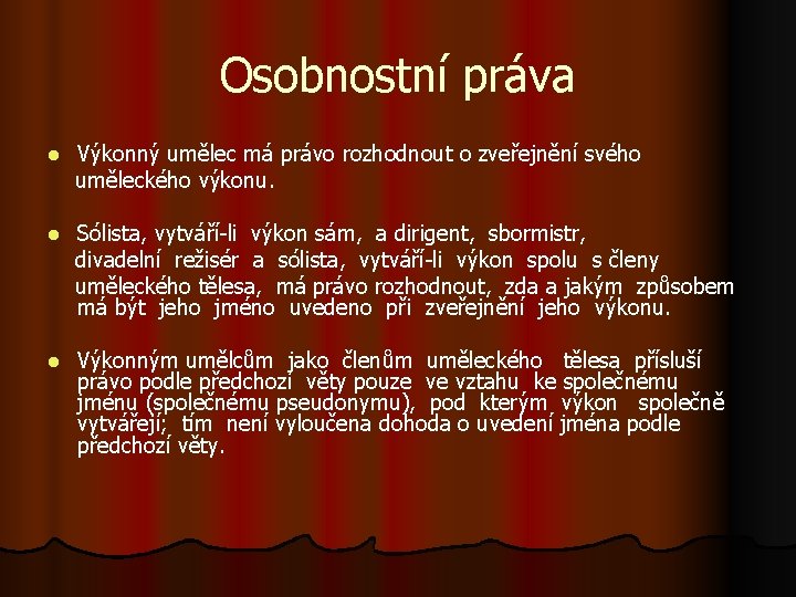 Osobnostní práva l Výkonný umělec má právo rozhodnout o zveřejnění svého uměleckého výkonu. l