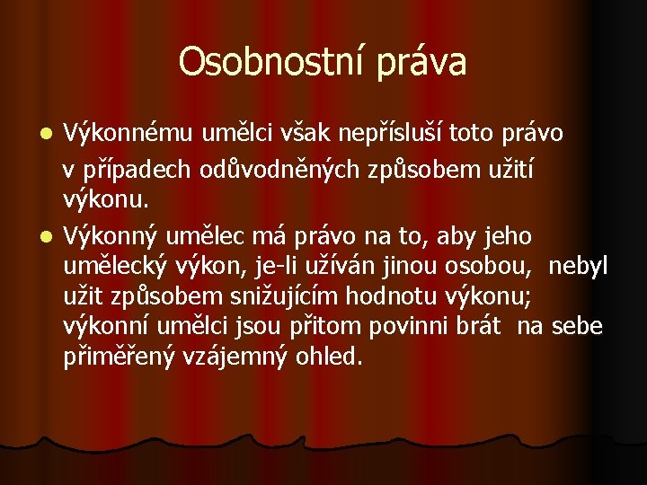 Osobnostní práva Výkonnému umělci však nepřísluší toto právo v případech odůvodněných způsobem užití výkonu.