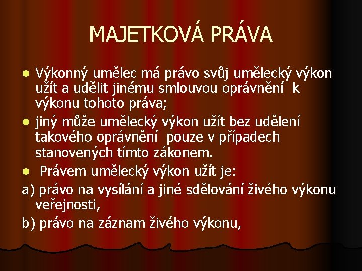 MAJETKOVÁ PRÁVA Výkonný umělec má právo svůj umělecký výkon užít a udělit jinému smlouvou