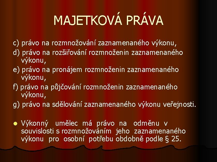 MAJETKOVÁ PRÁVA c) právo na rozmnožování zaznamenaného výkonu, d) právo na rozšiřování rozmnoženin zaznamenaného