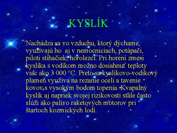 KYSLÍK Nachádza sa vo vzduchu, ktorý dýchame, využívajú ho aj v nemocniciach, potápači, piloti