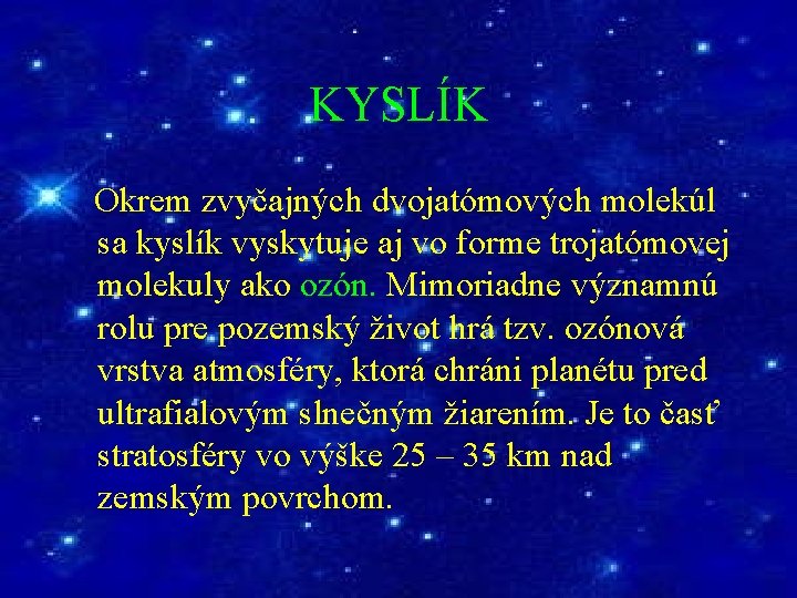 KYSLÍK Okrem zvyčajných dvojatómových molekúl sa kyslík vyskytuje aj vo forme trojatómovej molekuly ako