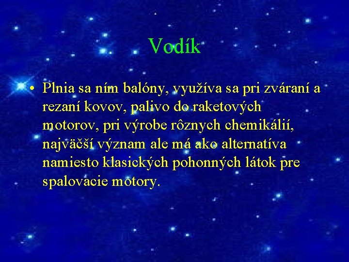 Vodík • Plnia sa ním balóny, využíva sa pri zváraní a rezaní kovov, palivo