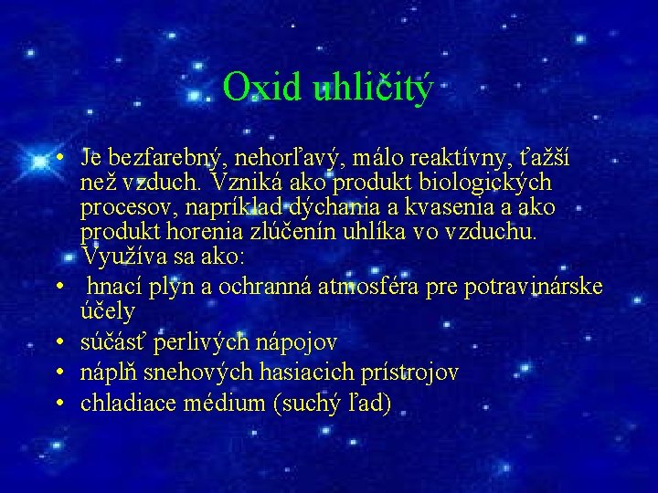 Oxid uhličitý • Je bezfarebný, nehorľavý, málo reaktívny, ťažší než vzduch. Vzniká ako produkt